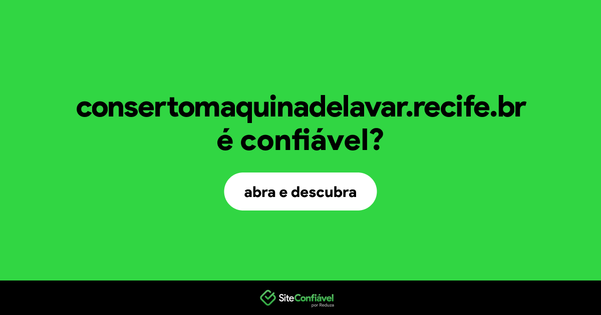 O site consertomaquinadelavar.recife.br é confiável?