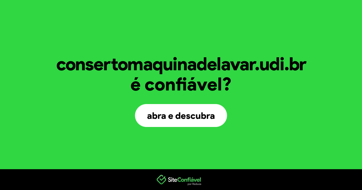 O site consertomaquinadelavar.udi.br é confiável?