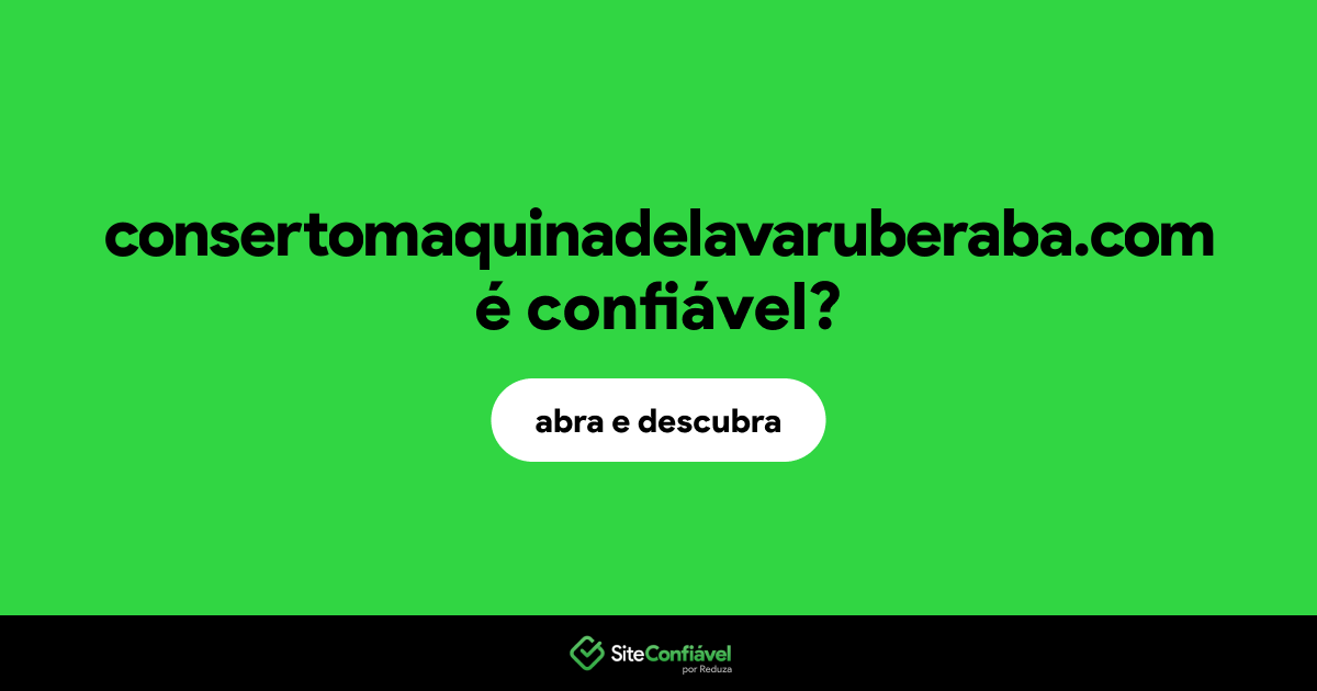 O site consertomaquinadelavaruberaba.com é confiável?