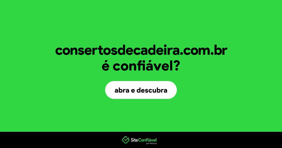 O site consertosdecadeira.com.br é confiável?
