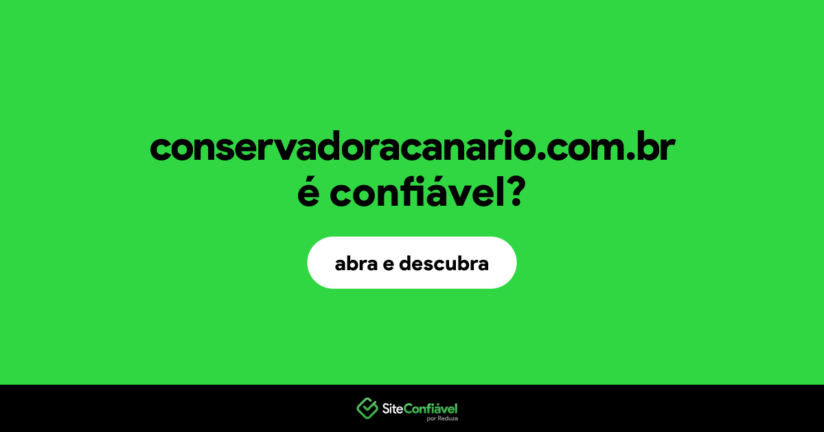 O site conservadoracanario.com.br é confiável?