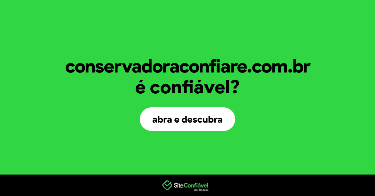 O site conservadoraconfiare.com.br é confiável?