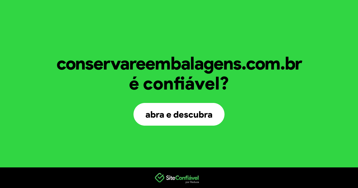 O site conservareembalagens.com.br é confiável?