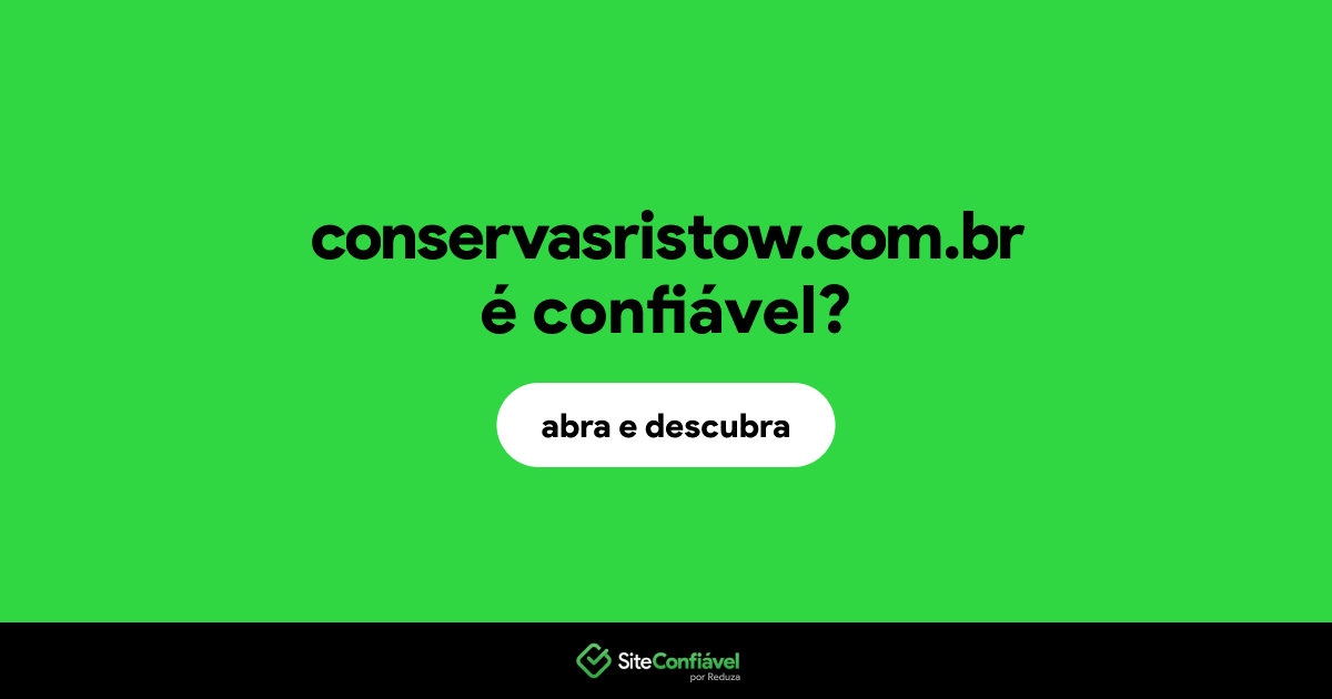 O site conservasristow.com.br é confiável?