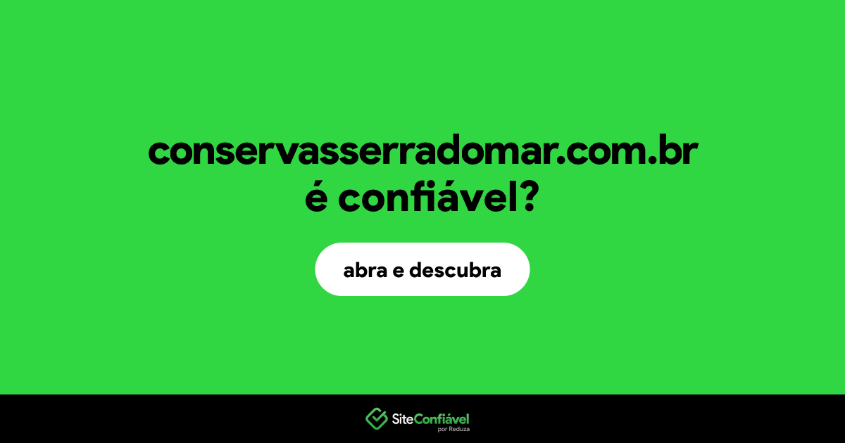 O site conservasserradomar.com.br é confiável?