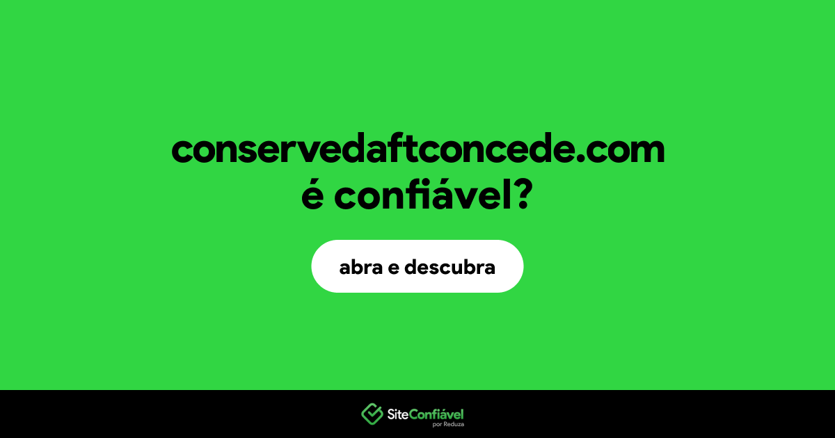O site conservedaftconcede.com é confiável?