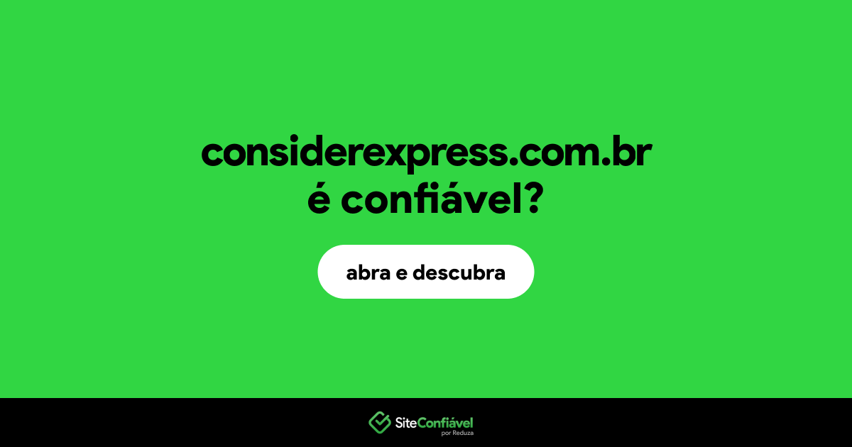 O site considerexpress.com.br é confiável?