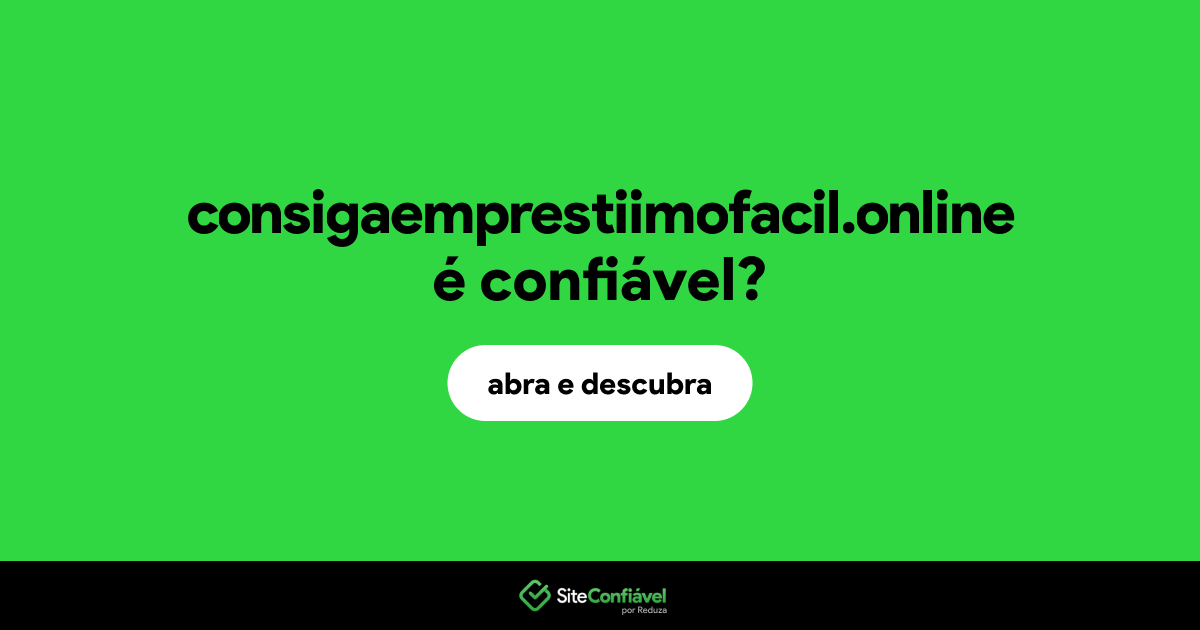 O site consigaemprestiimofacil.online é confiável?