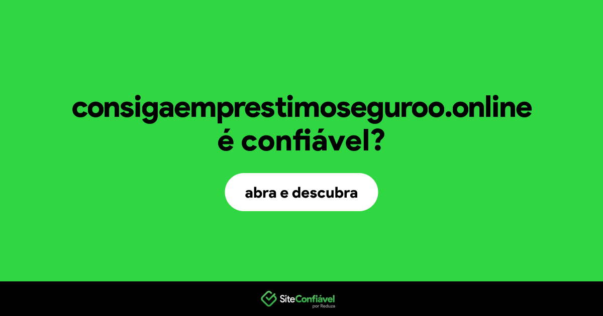 O site consigaemprestimoseguroo.online é confiável?