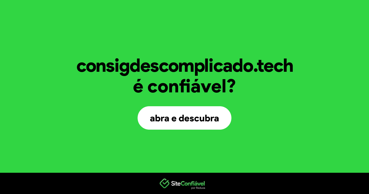 O site consigdescomplicado.tech é confiável?