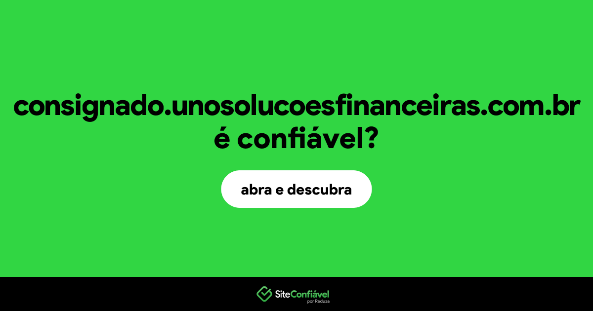 O site consignado.unosolucoesfinanceiras.com.br é confiável?
