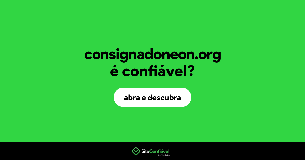 O site consignadoneon.org é confiável?