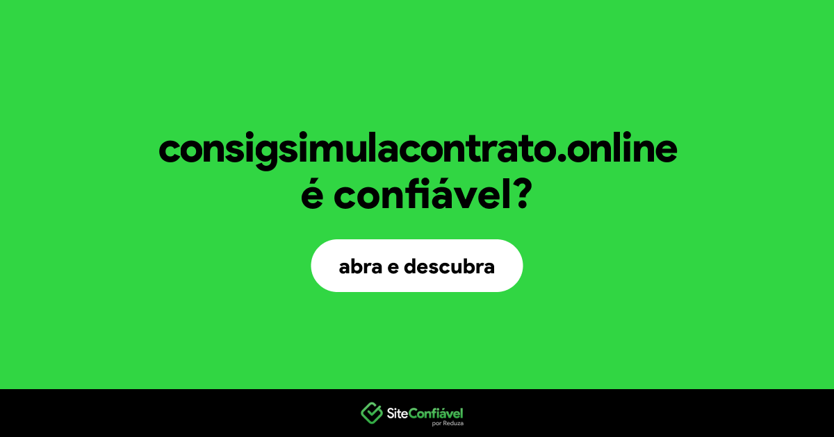 O site consigsimulacontrato.online é confiável?