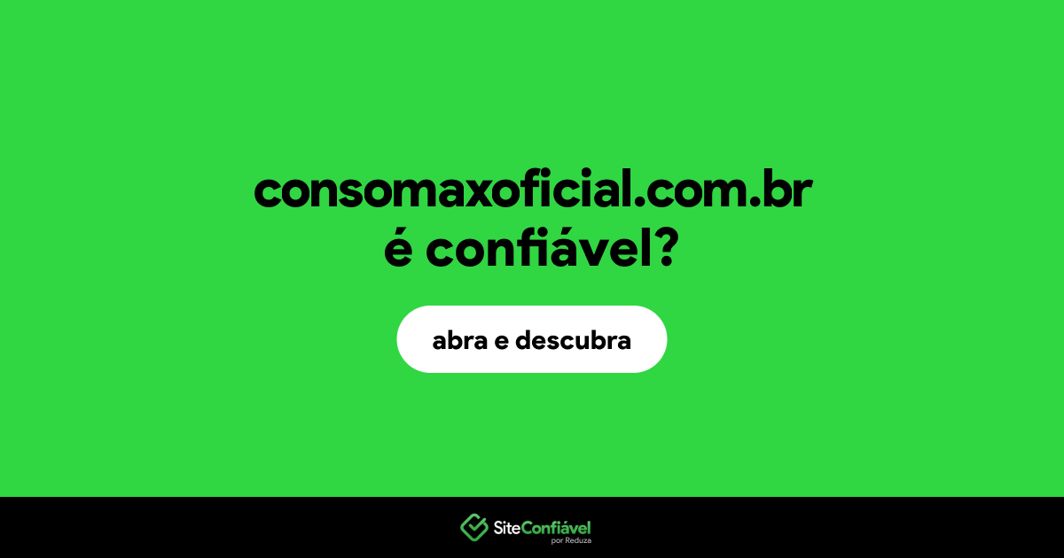 O site consomaxoficial.com.br é confiável?