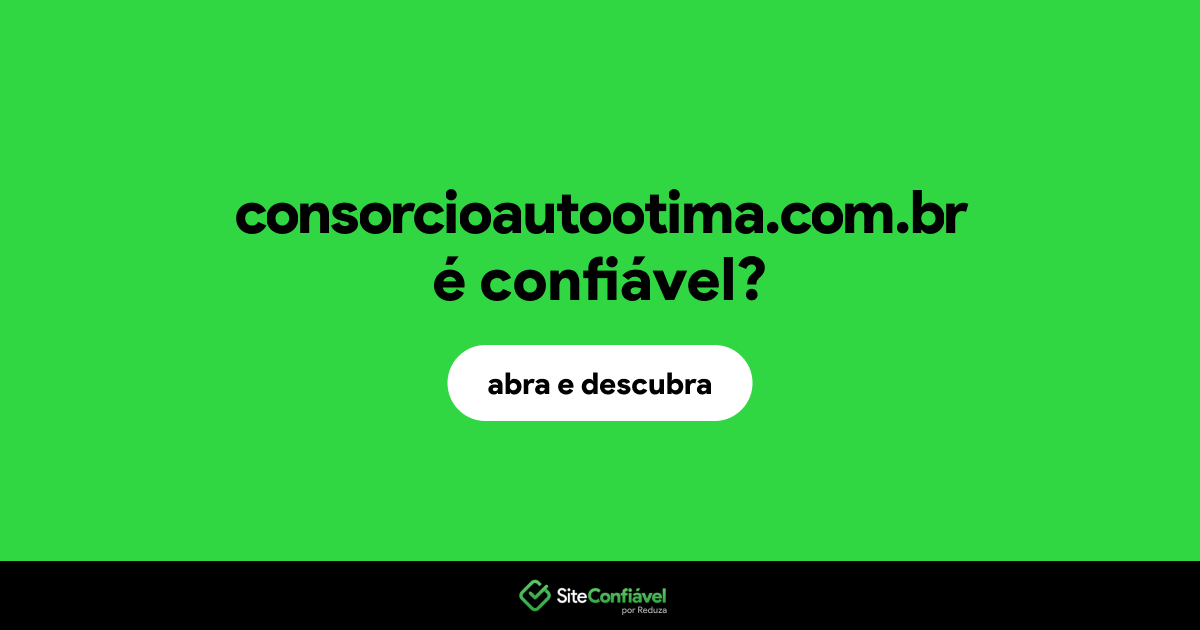 O site consorcioautootima.com.br é confiável?