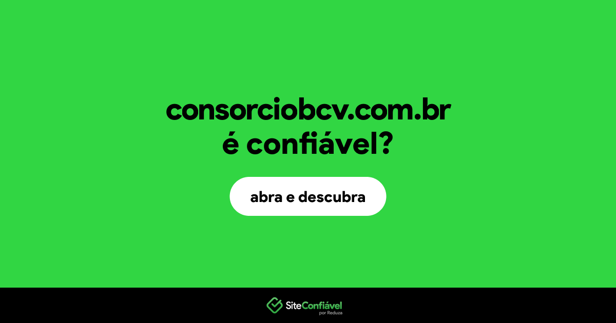 O site consorciobcv.com.br é confiável?