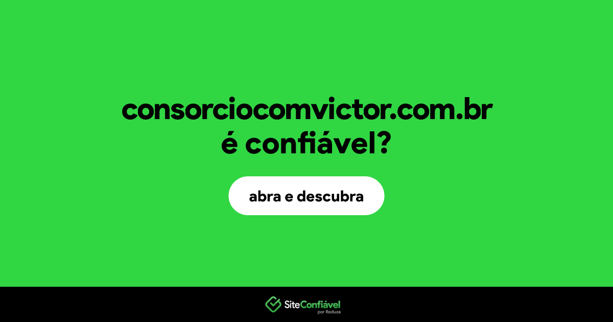 O site consorciocomvictor.com.br é confiável?