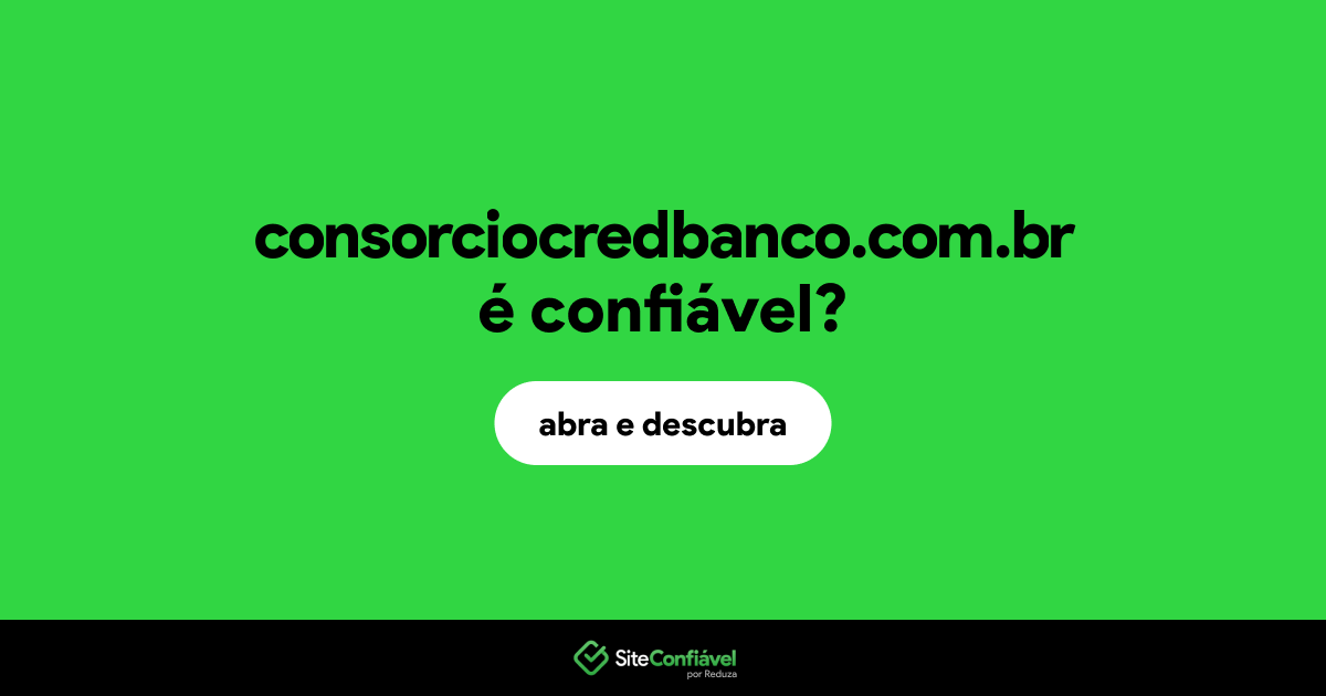 O site consorciocredbanco.com.br é confiável?