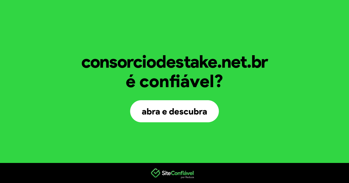 O site consorciodestake.net.br é confiável?