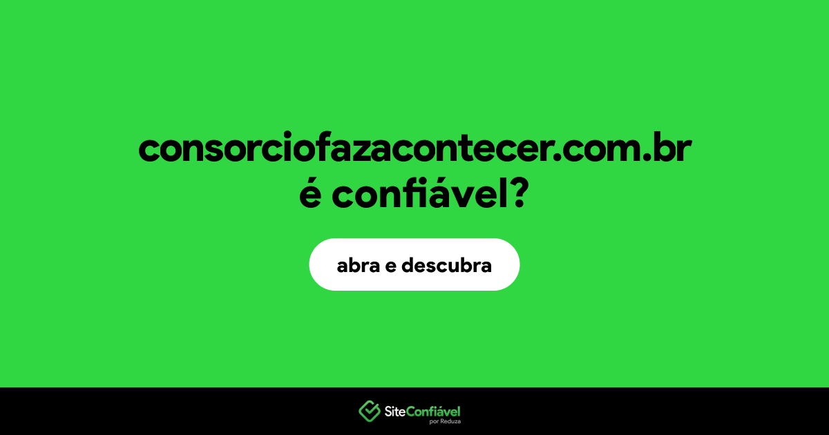 O site consorciofazacontecer.com.br é confiável?