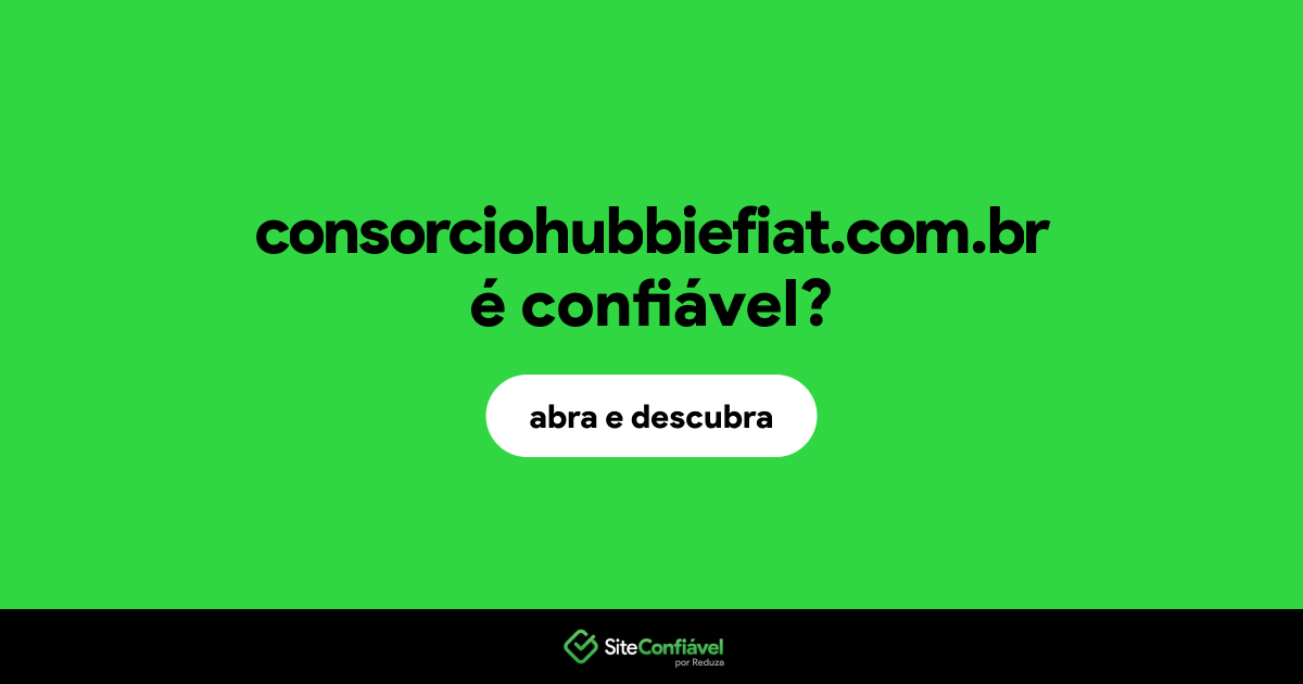 O site consorciohubbiefiat.com.br é confiável?