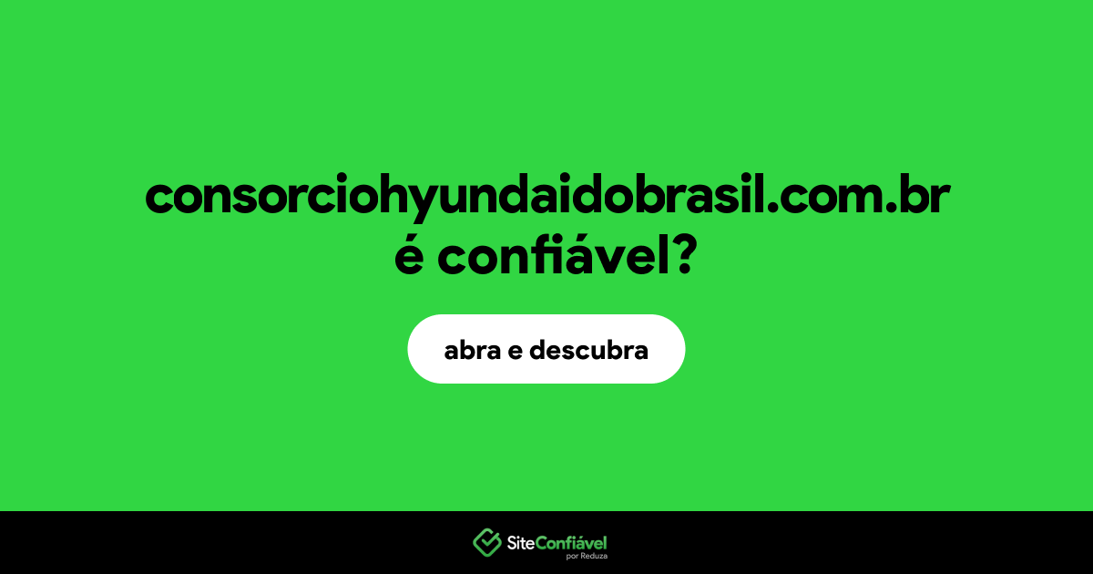 O site consorciohyundaidobrasil.com.br é confiável?