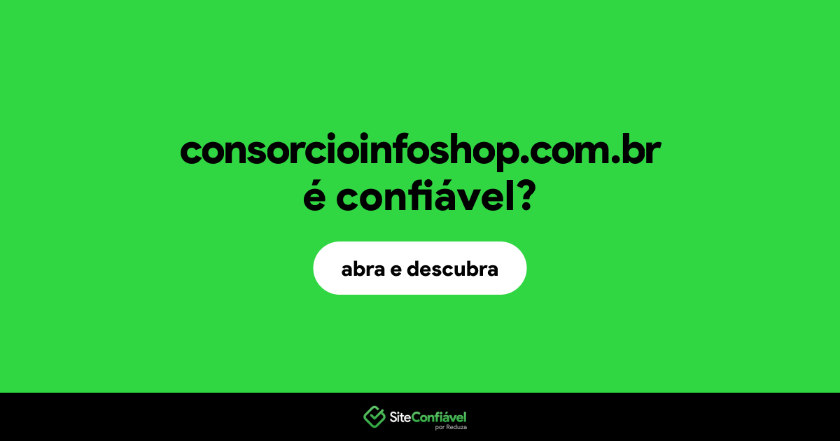 O site consorcioinfoshop.com.br é confiável?