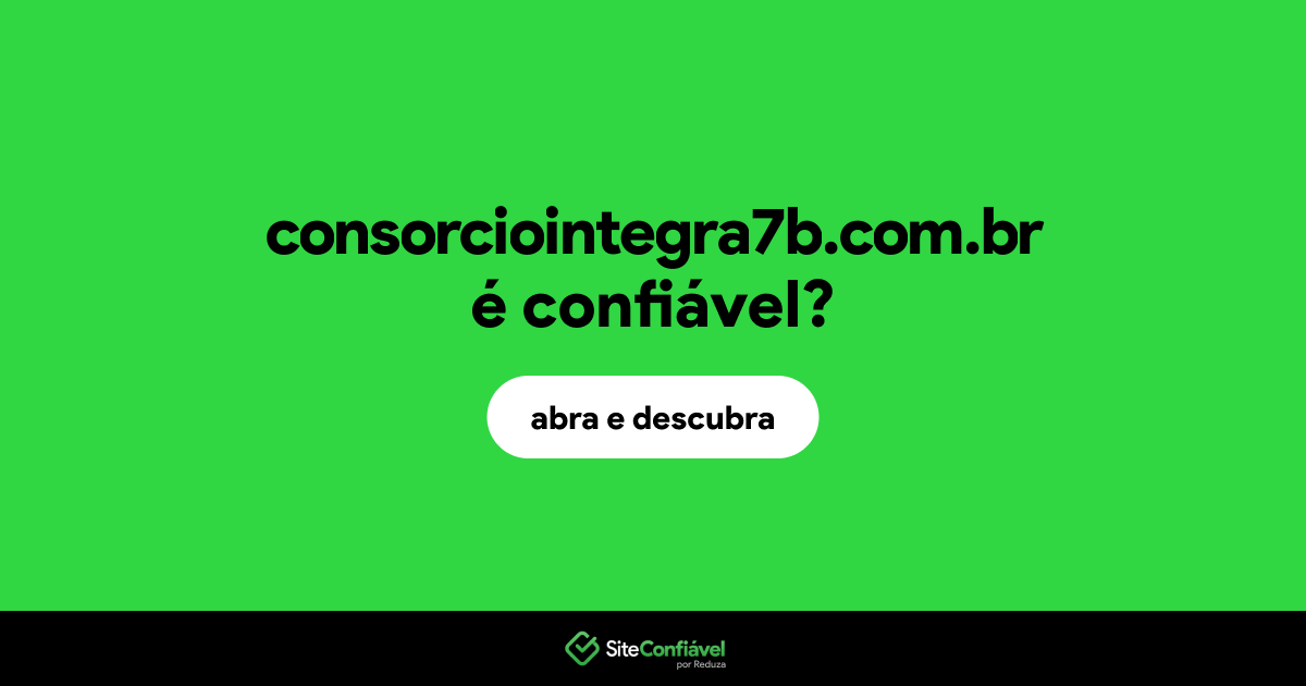 O site consorciointegra7b.com.br é confiável?
