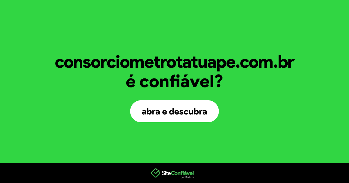 O site consorciometrotatuape.com.br é confiável?