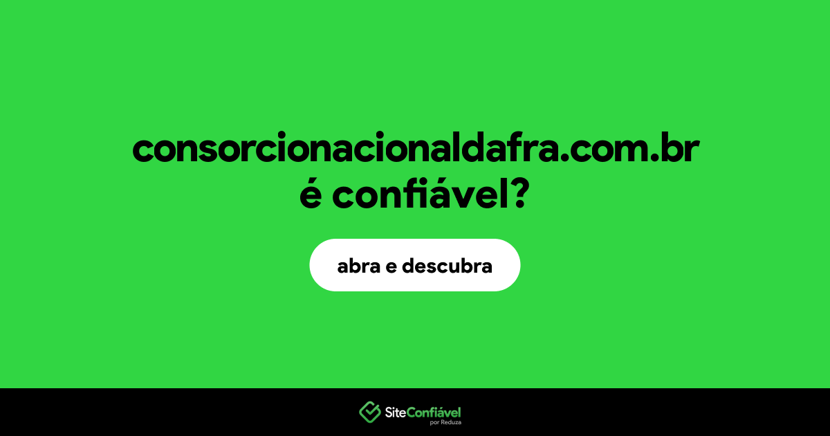 O site consorcionacionaldafra.com.br é confiável?