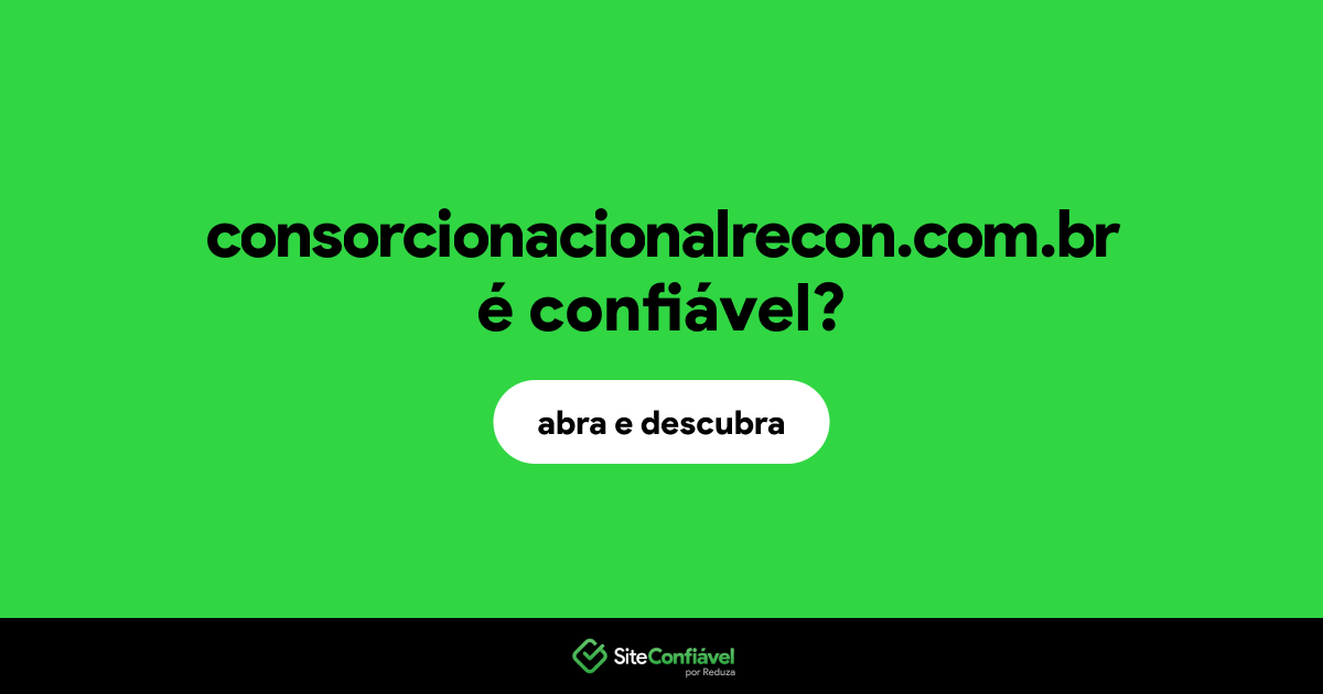 O site consorcionacionalrecon.com.br é confiável?