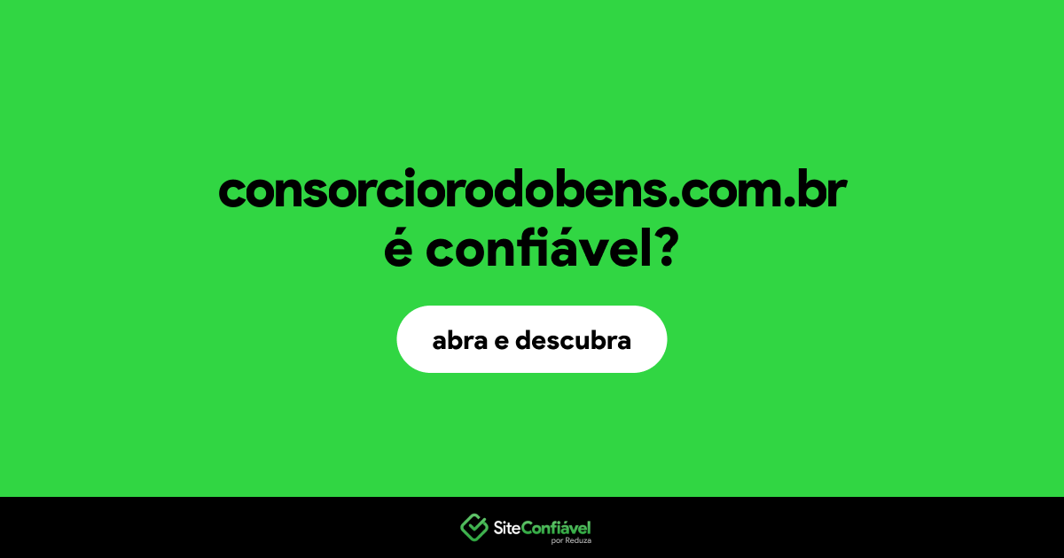 O site consorciorodobens.com.br é confiável?