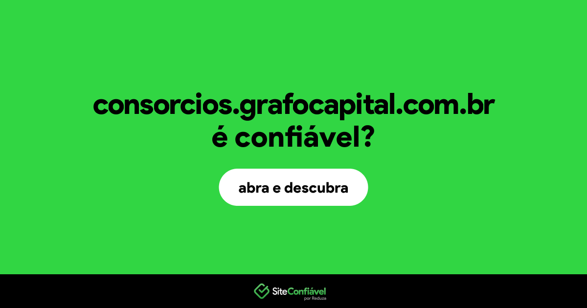 O site consorcios.grafocapital.com.br é confiável?