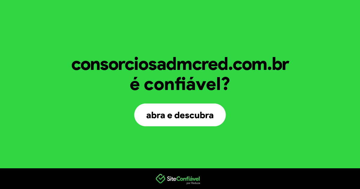 O site consorciosadmcred.com.br é confiável?