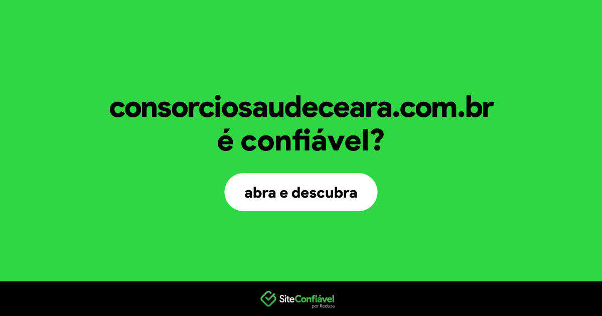 O site consorciosaudeceara.com.br é confiável?