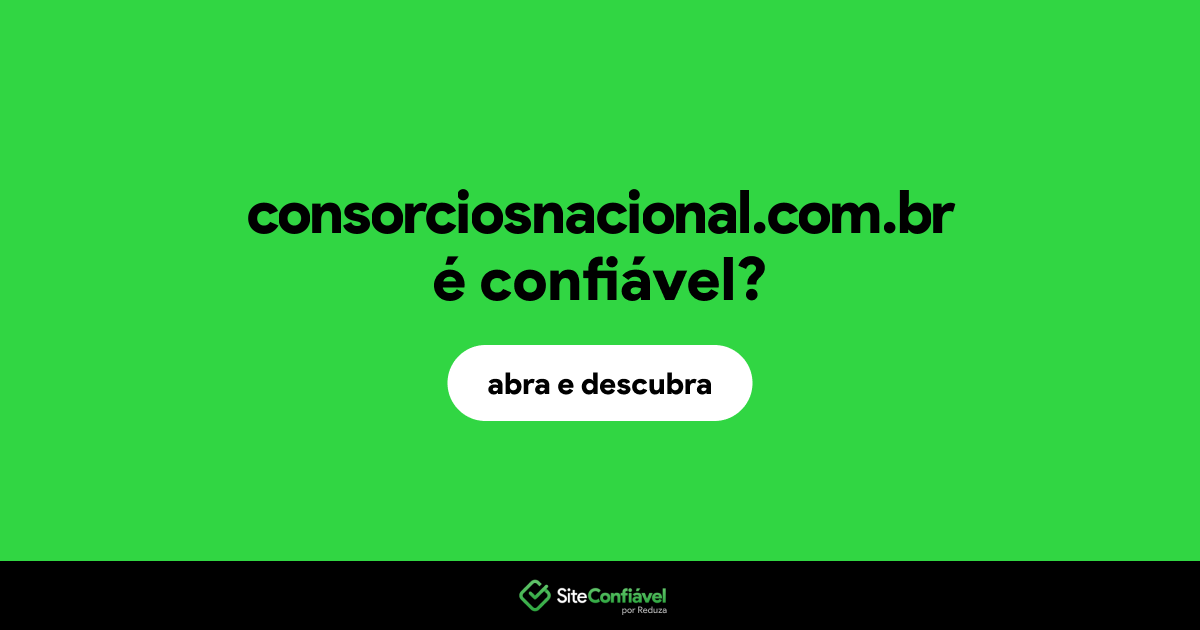 O site consorciosnacional.com.br é confiável?
