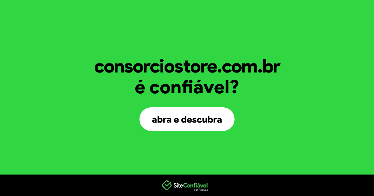 O site consorciostore.com.br é confiável?