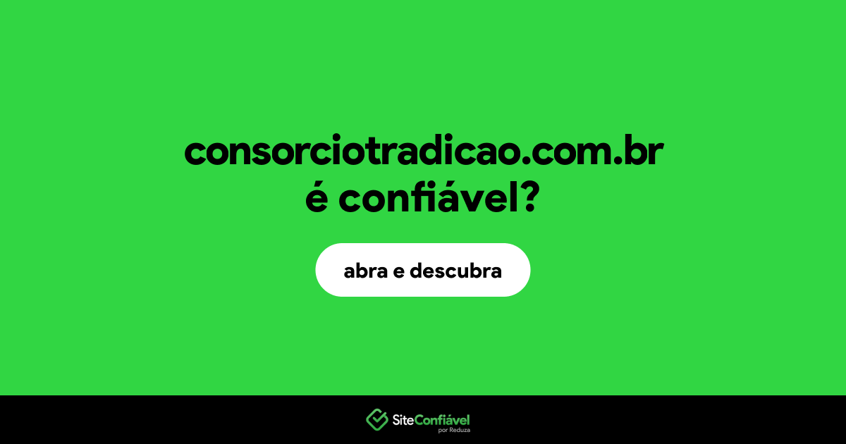 O site consorciotradicao.com.br é confiável?