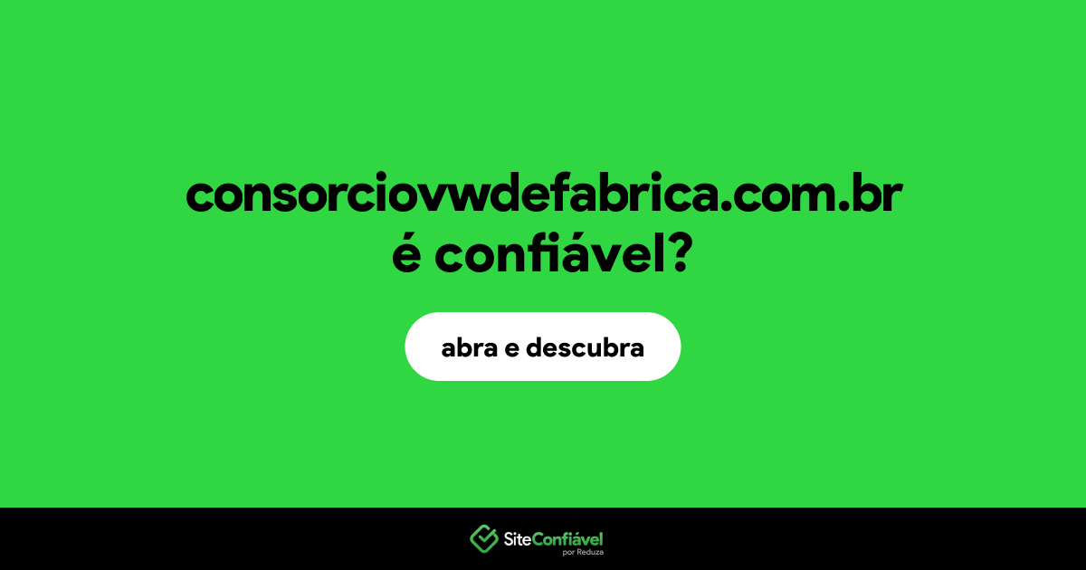 O site consorciovwdefabrica.com.br é confiável?