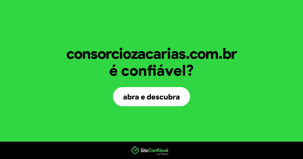 O site consorciozacarias.com.br é confiável?