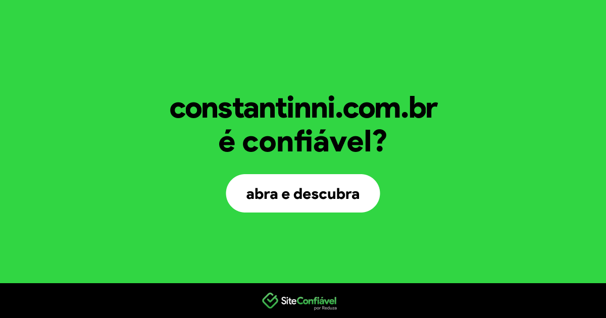 O site constantinni.com.br é confiável?