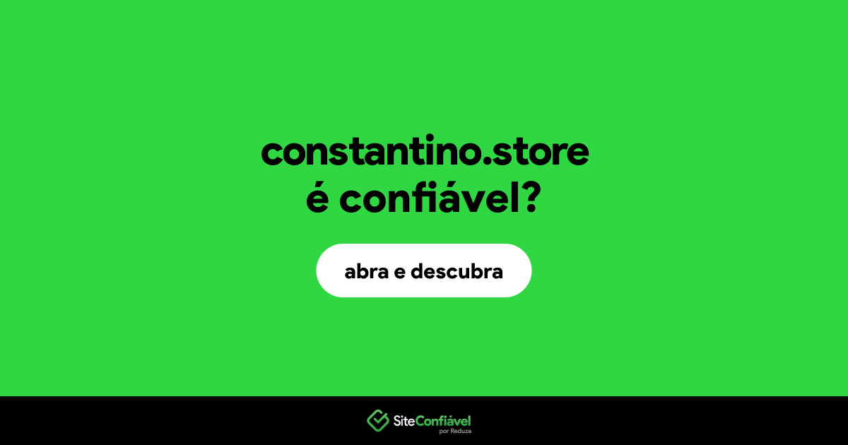 O site constantino.store é confiável?