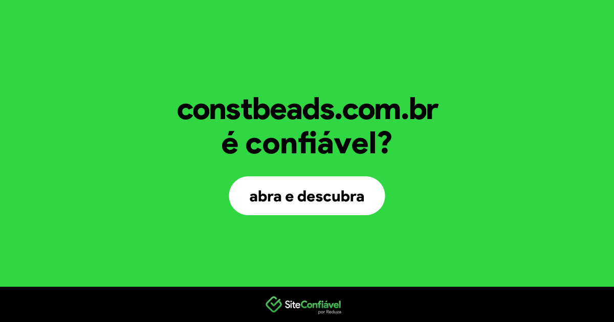 O site constbeads.com.br é confiável?