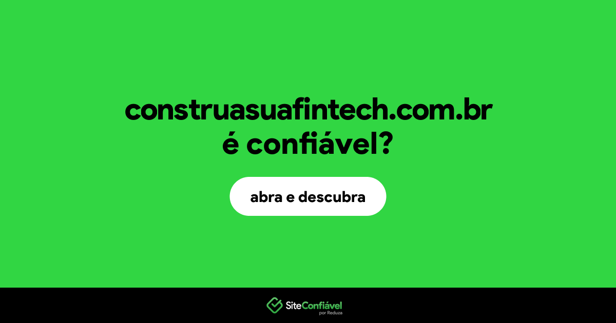O site construasuafintech.com.br é confiável?