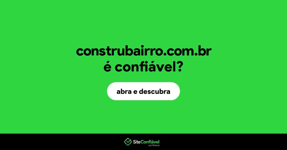 O site construbairro.com.br é confiável?