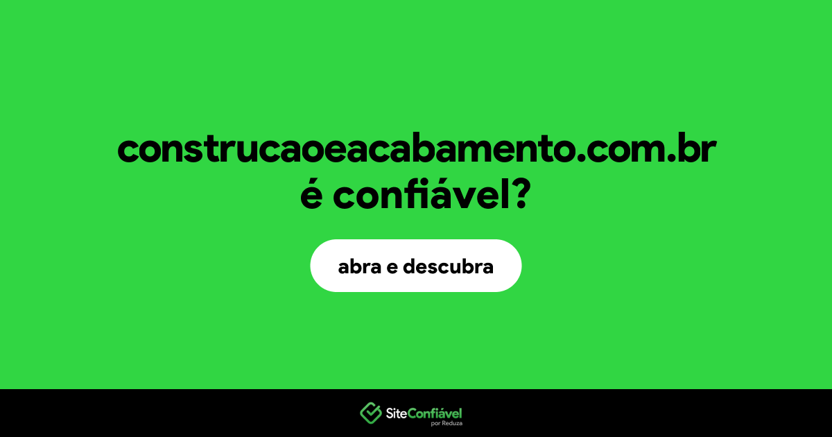 O site construcaoeacabamento.com.br é confiável?