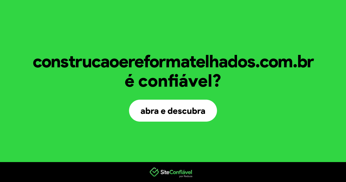 O site construcaoereformatelhados.com.br é confiável?