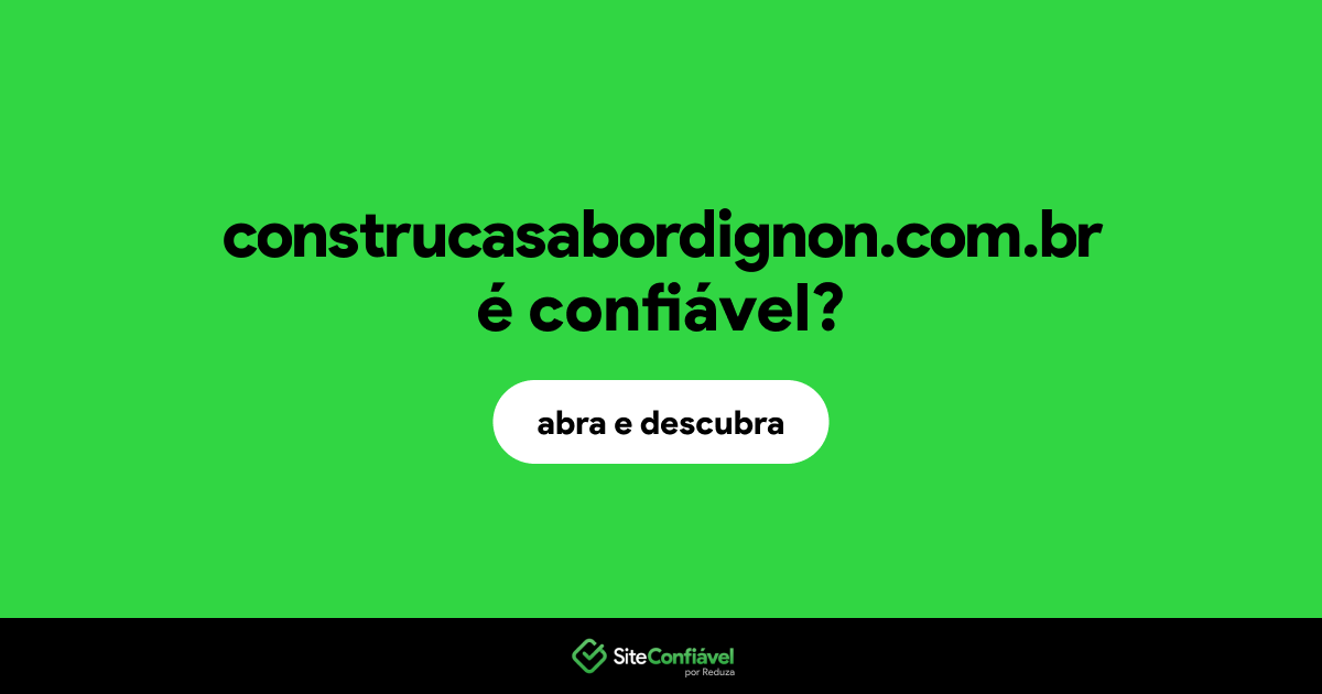 O site construcasabordignon.com.br é confiável?