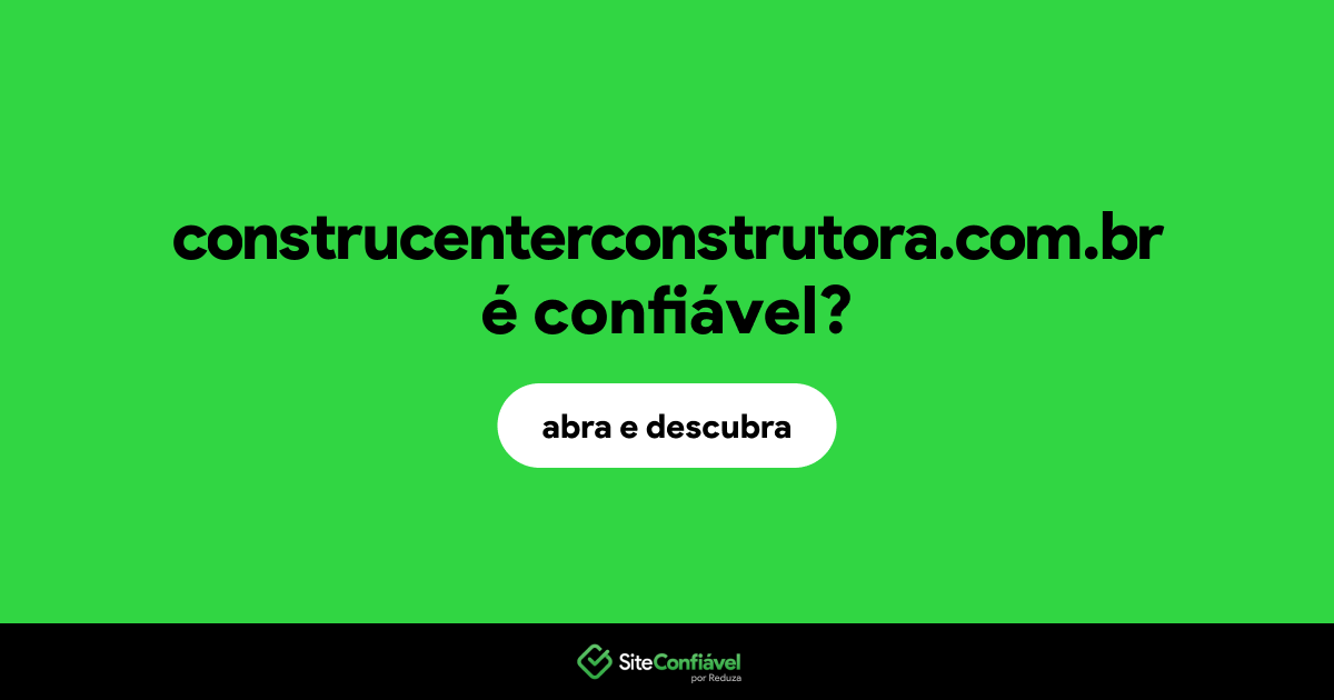 O site construcenterconstrutora.com.br é confiável?
