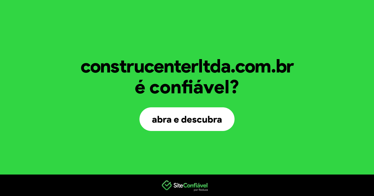 O site construcenterltda.com.br é confiável?